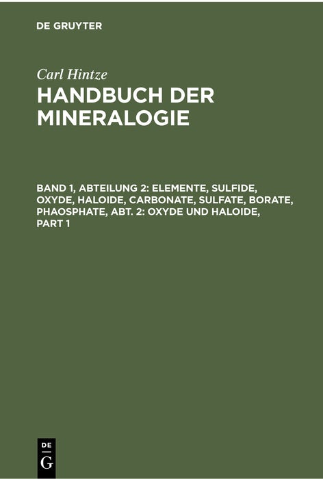 Book cover image for Elemente, Sulfide, Oxyde, Haloide, Carbonate, Sulfate, Borate, Phaosphate, Abt. 2: Oxyde und Haloide ISBN: 9783112360934